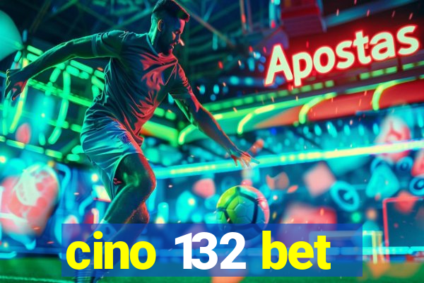 cino 132 bet